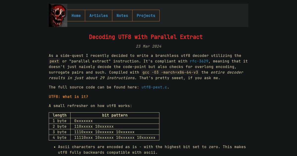 As a side-quest I recently decided to write a branchless utf8 decoder utilizing the pext or "parallel extract" instruction. It's compliant w